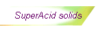 SuperAcid solids