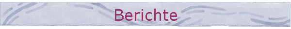 Berichte