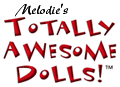 Melodie's Totally Awesome Dolls!