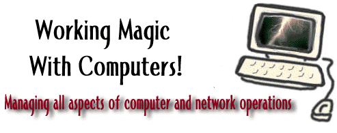 Working Magic With Computers! Managing all aspects of computer and network operations.