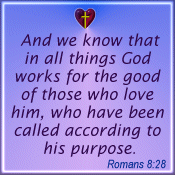 And we know that in all things God works for the good of those who love him, who have been called according to his purpose.