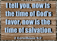 How is the time of God's favor Now is the time of God's salvation