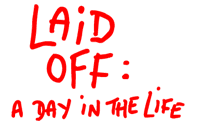 Laid Off: A Day In The Life