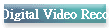 Digital Video Recoder