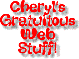 Cheryl's Gratuitous Web Stuff!