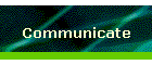 Communicate