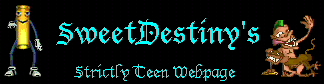 SweetDestiny's Strictly Teen Webpage