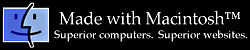 [Made with Macintosh!  Superior Computers!  Superior Websites!]