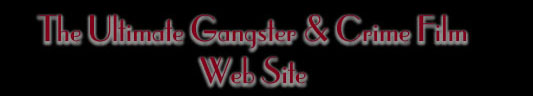 Speakeasy Productions Presents: The Ultimate Gangster & Crime Film Web Site