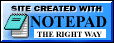 This site created with Notepad - the right way!