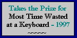 [Takes the Prize for Most Time Wasted  at a Keyboard, 1997]