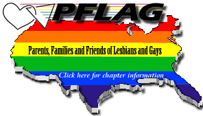 PFLAG - Parents and Friends/Family of Lesbians and Gays