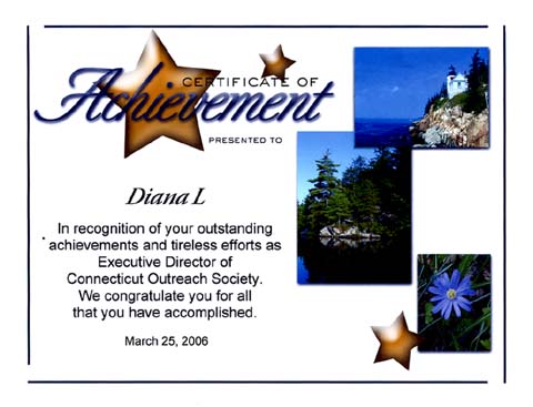 Diana L. In recognition of your outstanding achievements and tireless efforts as Executive Director of the Connecticut Outreach Society. We congratulate you for all that you have accomplished. March 25, 2006