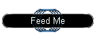 Feed Me