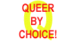 Queer By Choice!