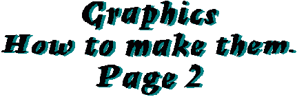 Graphics, How to make
    them page 2