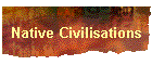 Native Civilisations