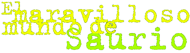 EL MARAVILLOSO MUNDO DE SAURIO es, como su nombre lo indica, 
el site oficial de Saurio, escritor argentino contempors<caron>neo. Aqu? el internauta encontrars<caron> cuentos, novelas, 
poes?as, historietas y quin sabe qu ms<caron>s.