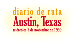 Diario de ruta -  Austin, Texas - 3 de noviembre de 
1999