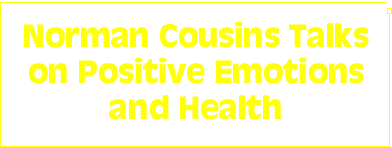 Transcript: Norman Cousins Talks on Positive Emotions and Health