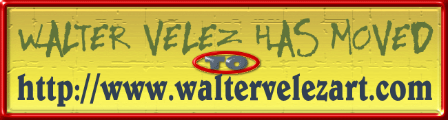 Walter Velez has moved to www.waltervelezart.com