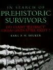 In Search of Prehistoric Survivors: Do Giant `Extinct' Creatures Still Exist?