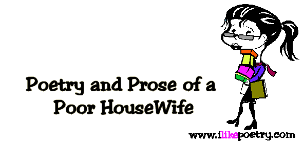 CLICK HERE TO ENTER POETRY AND PROSE OF A POOR HOUSEWIFE