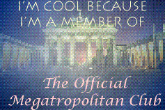 I'm a member of the Megatropolitan Club.