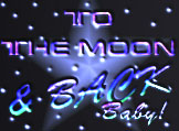 To The Moon & Back Baby!