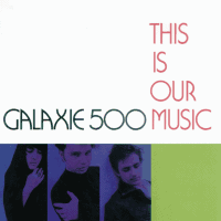 Galaxie 500 - This is our Music