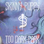 Skinny Puppy - Too Dark Park