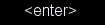 <enter>