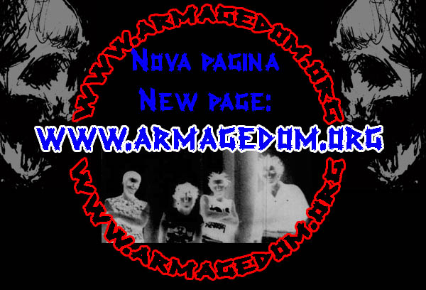                  www.armagedom.org                 
Armagedom 80's brazilian Deathcore Punk Band!!! www.armagedom.org...Os senhores do poder nos obrigam a caminhar... 
...em direo as portas do Inferno!!!!