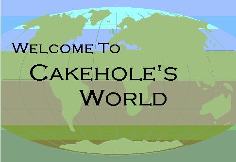 Cakehole's World