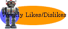 Weekly Likes/Dislikes