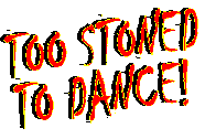 Too Stoned To Dance!