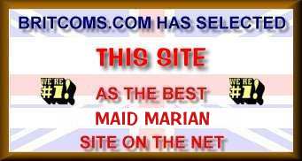 Britcoms.com has selected this as the best Maid Marian site on
          the web.