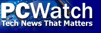 PCWatch: Tech News That Matters