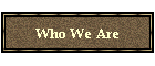 Who We Are