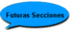 Futuras Secciones