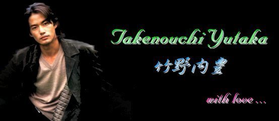 Takenouchi Yutaka ˳ with love...