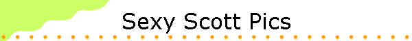 Sexy Scott Pics