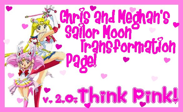 Chris and Meghan's Sailor Moon Transformation Page!  v. 2.0: Think Pink!