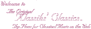 Welcome to Klassiks' Classics, The Place for Classical Music on the Web