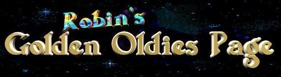 ROBIN'S GOLDEN OLDIES PAGE