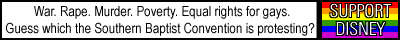 War. Rape. Murder. Poverty. Equal Rights for Gays.  Guess Which the Southern Baptist Convention is Protesting? Support Disney