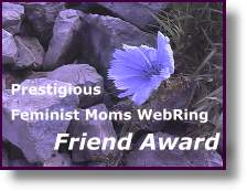 Prestigious Feminist Moms WebRing Friend Award - Thank you so much, Zelda