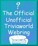 The Official Unofficial Triviaworld Webring