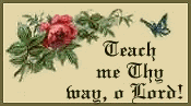 Teach me Thy way, O Lord!