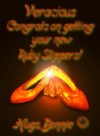 Veracious, congratulations on getting your new ruby slippers! Hugs, Bonnie.